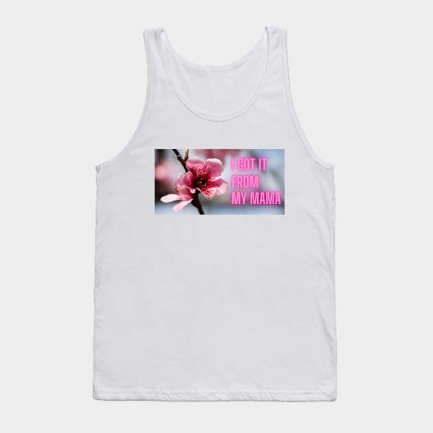 I Got It From My Mama Tank Top by In Beauty We Trust